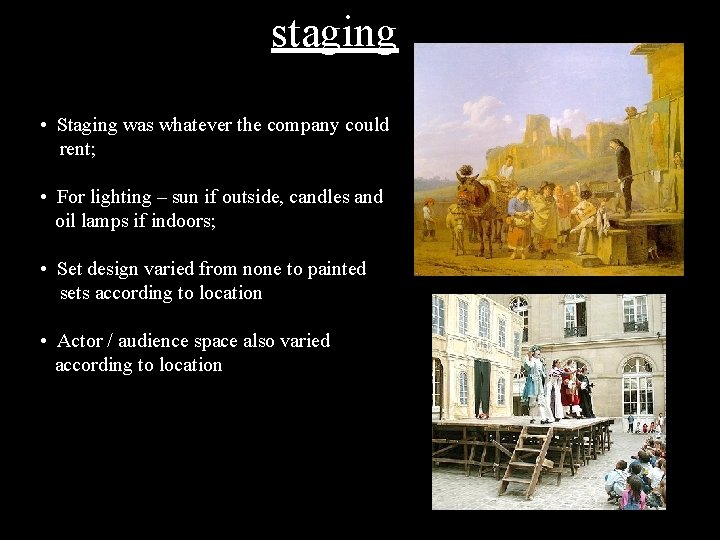 staging • Staging was whatever the company could rent; • For lighting – sun