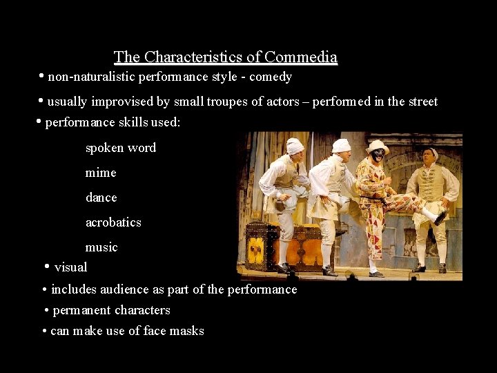 The Characteristics of Commedia • non-naturalistic performance style - comedy • usually improvised by