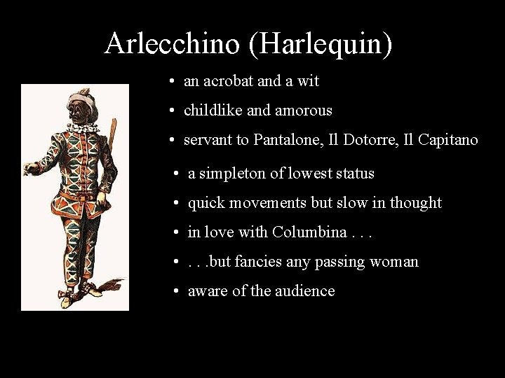 Arlecchino (Harlequin) • an acrobat and a wit • childlike and amorous • servant