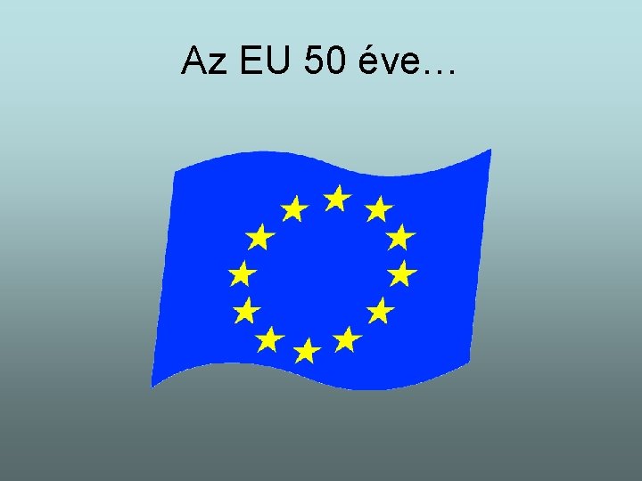 Az EU 50 éve… 