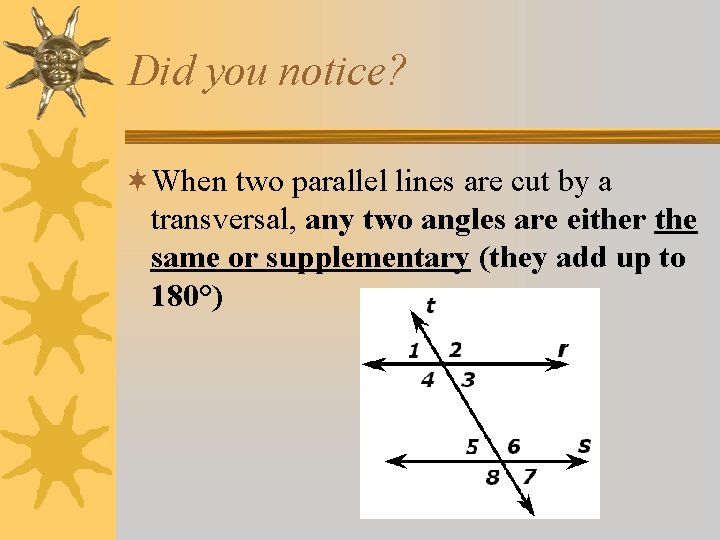 Did you notice? ¬When two parallel lines are cut by a transversal, any two Did you notice? ¬When two parallel lines are cut by a transversal, any two