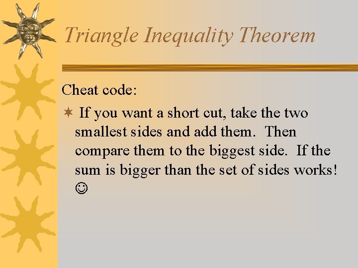 Triangle Inequality Theorem Cheat code: ¬ If you want a short cut, take the Triangle Inequality Theorem Cheat code: ¬ If you want a short cut, take the