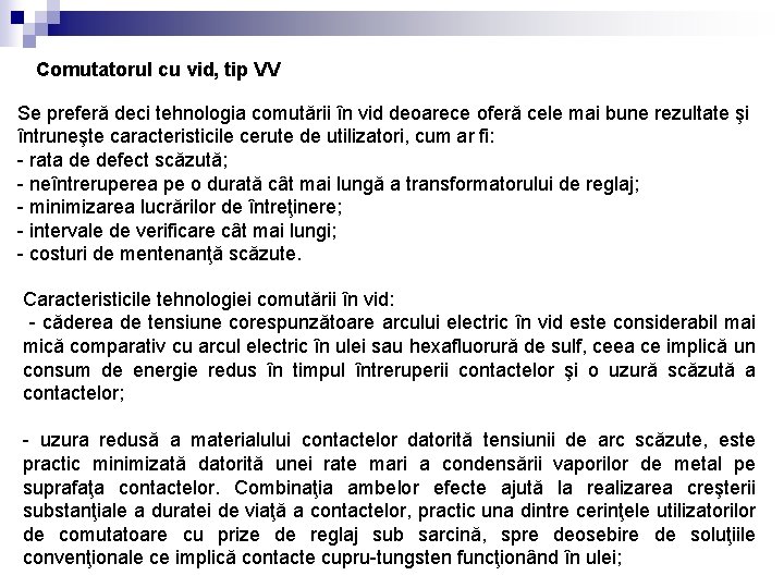 Comutatorul cu vid, tip VV Se preferă deci tehnologia comutării în vid deoarece oferă