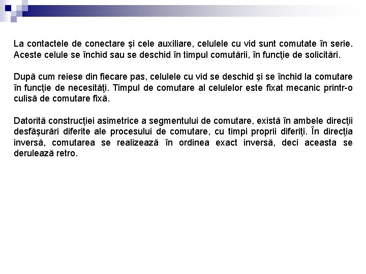 La contactele de conectare şi cele auxiliare, celulele cu vid sunt comutate în serie.