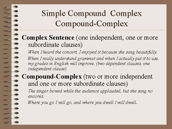 Simple Compound Complex Compound-Complex Sentence (one independent, one or more subordinate clauses) When I