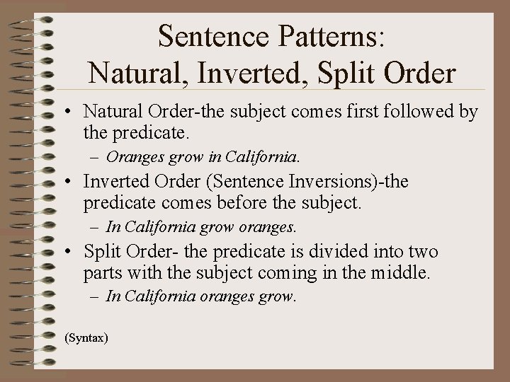 Sentence Patterns: Natural, Inverted, Split Order • Natural Order-the subject comes first followed by