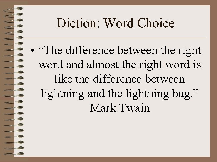 Diction: Word Choice • “The difference between the right word and almost the right