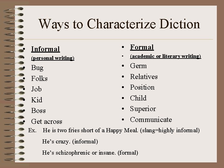 Ways to Characterize Diction • Informal • Formal • (personal writing) • (academic or