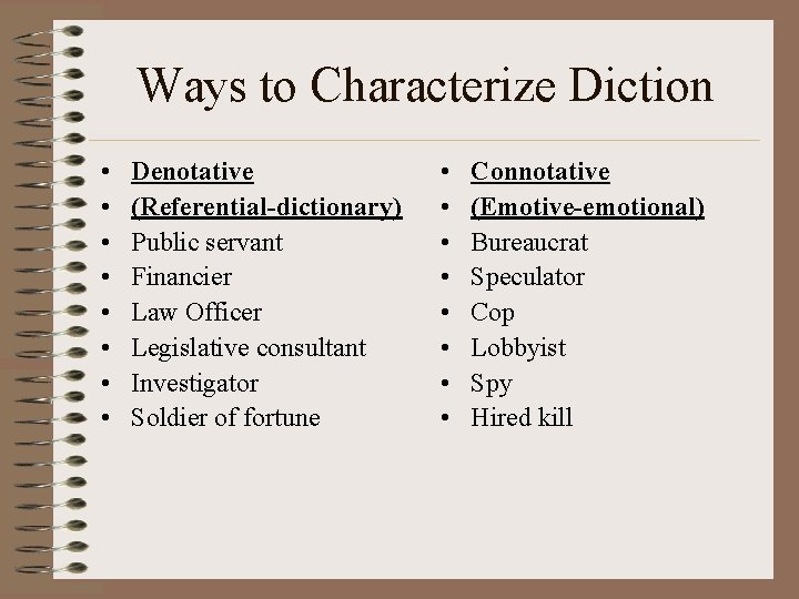 Ways to Characterize Diction • • Denotative (Referential-dictionary) Public servant Financier Law Officer Legislative