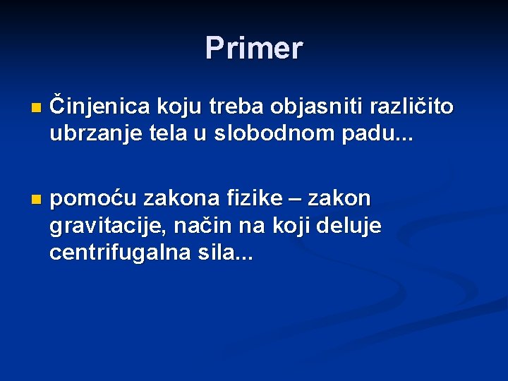 Primer n Činjenica koju treba objasniti različito ubrzanje tela u slobodnom padu. . .