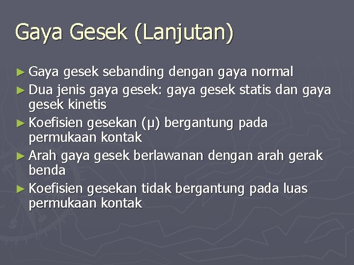 Gaya Gesek (Lanjutan) ► Gaya gesek sebanding dengan gaya normal ► Dua jenis gaya