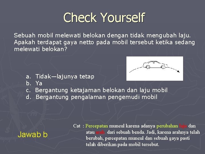 Check Yourself Sebuah mobil melewati belokan dengan tidak mengubah laju. Apakah terdapat gaya netto