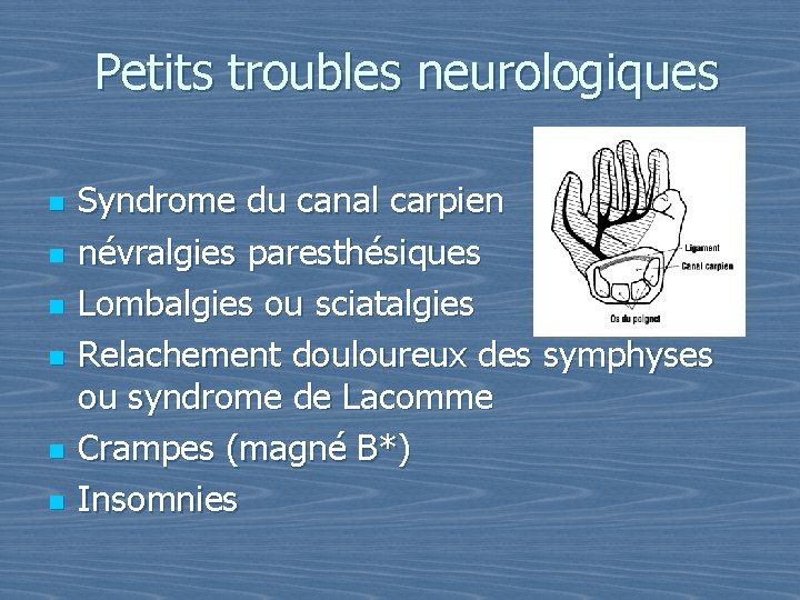 Petits troubles neurologiques n n n Syndrome du canal carpien névralgies paresthésiques Lombalgies ou