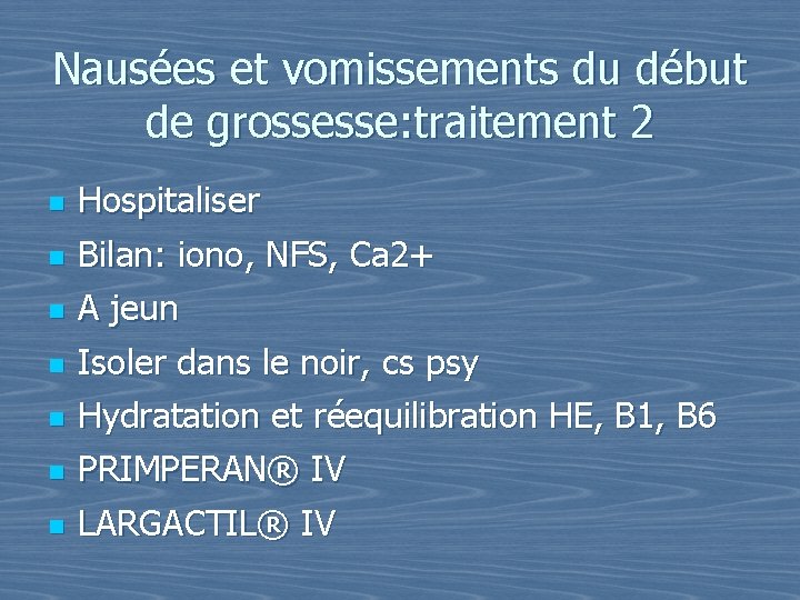 Nausées et vomissements du début de grossesse: traitement 2 n n Hospitaliser Bilan: iono,