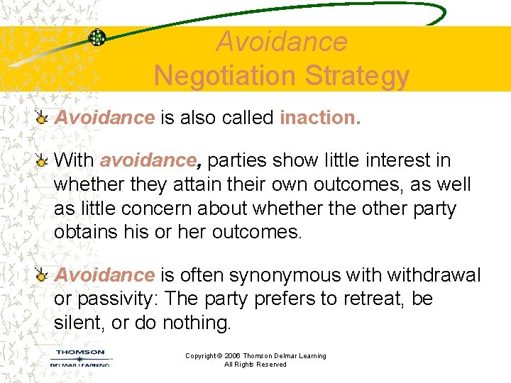 Avoidance Negotiation Strategy Avoidance is also called inaction. With avoidance, parties show little interest