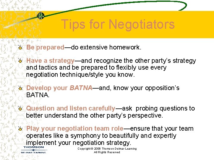 Tips for Negotiators Be prepared—do extensive homework. Have a strategy—and recognize the other party’s