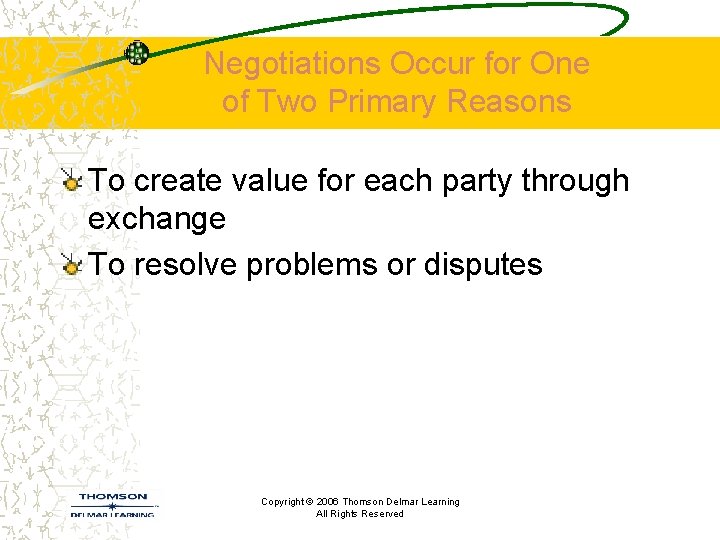 Negotiations Occur for One of Two Primary Reasons To create value for each party