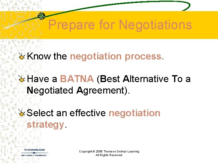 Prepare for Negotiations Know the negotiation process. Have a BATNA (Best Alternative To a