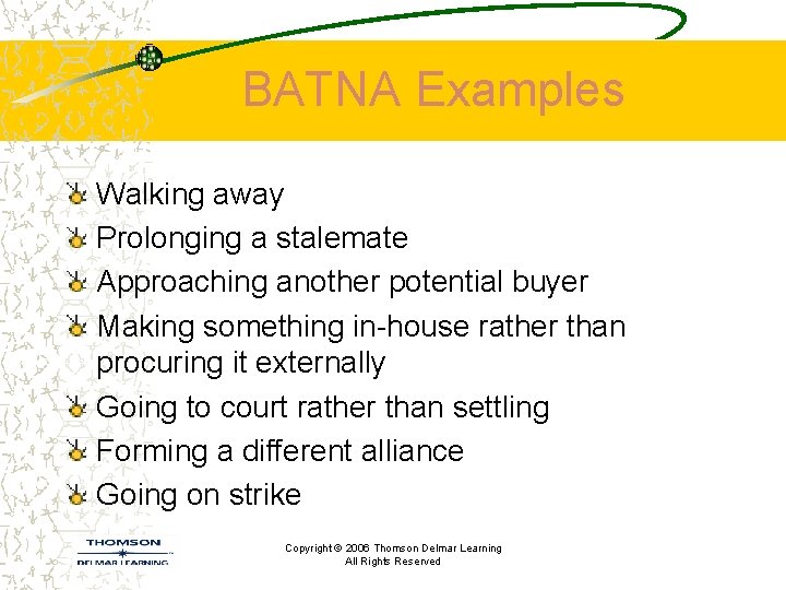 BATNA Examples Walking away Prolonging a stalemate Approaching another potential buyer Making something in-house