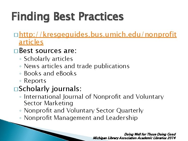 Finding Best Practices � http: //kresgeguides. bus. umich. edu/nonprofit articles � Best sources are: