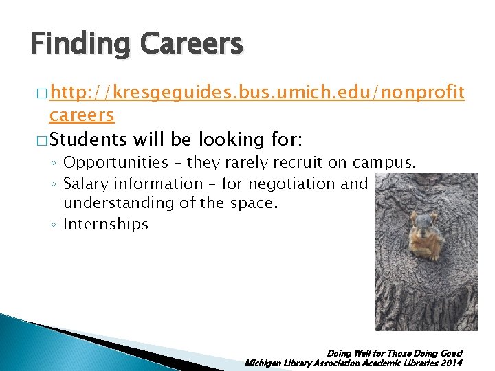Finding Careers � http: //kresgeguides. bus. umich. edu/nonprofit careers � Students will be looking