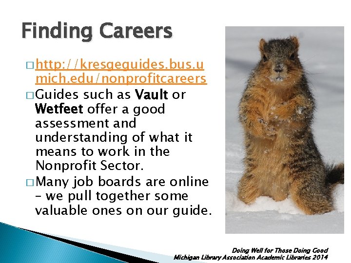 Finding Careers � http: //kresgeguides. bus. u mich. edu/nonprofitcareers � Guides such as Vault