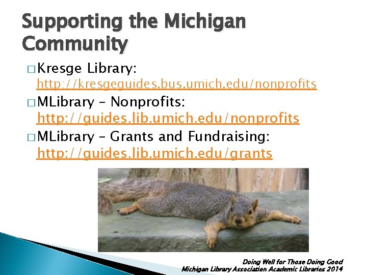Supporting the Michigan Community � Kresge Library: http: //kresgeguides. bus. umich. edu/nonprofits � MLibrary