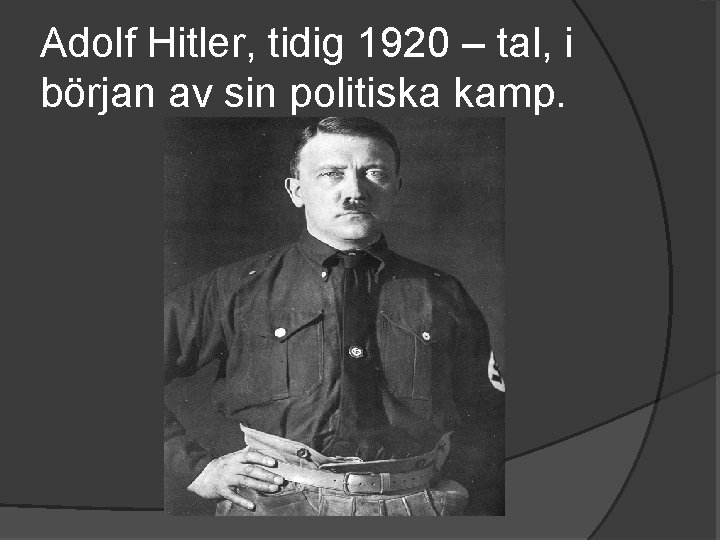 Adolf Hitler, tidig 1920 – tal, i början av sin politiska kamp. 