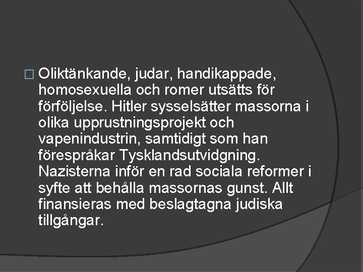 � Oliktänkande, judar, handikappade, homosexuella och romer utsätts förföljelse. Hitler sysselsätter massorna i olika