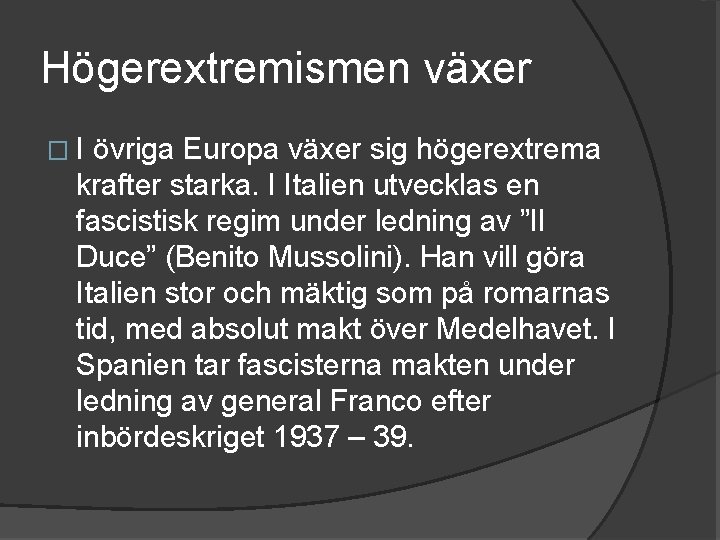 Högerextremismen växer �I övriga Europa växer sig högerextrema krafter starka. I Italien utvecklas en