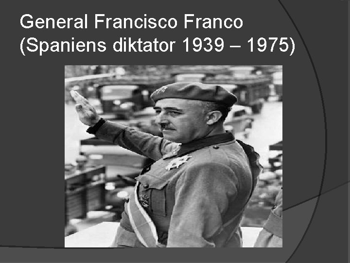 General Francisco Franco (Spaniens diktator 1939 – 1975) 