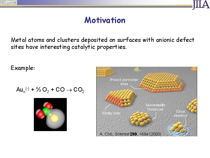 Motivation Metal atoms and clusters deposited on surfaces with anionic defect sites have interesting