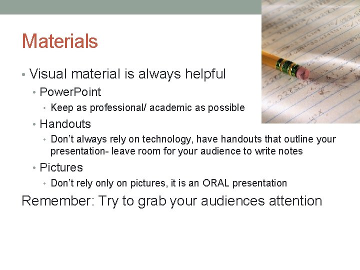 Materials • Visual material is always helpful • Power. Point • Keep as professional/