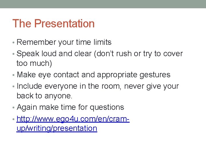 The Presentation • Remember your time limits • Speak loud and clear (don’t rush