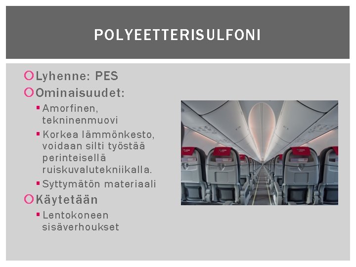POLYEETTERISULFONI Lyhenne: PES Ominaisuudet: § Amorfinen, tekninenmuovi § Korkea lämmönkesto, voidaan silti työstää perinteisellä