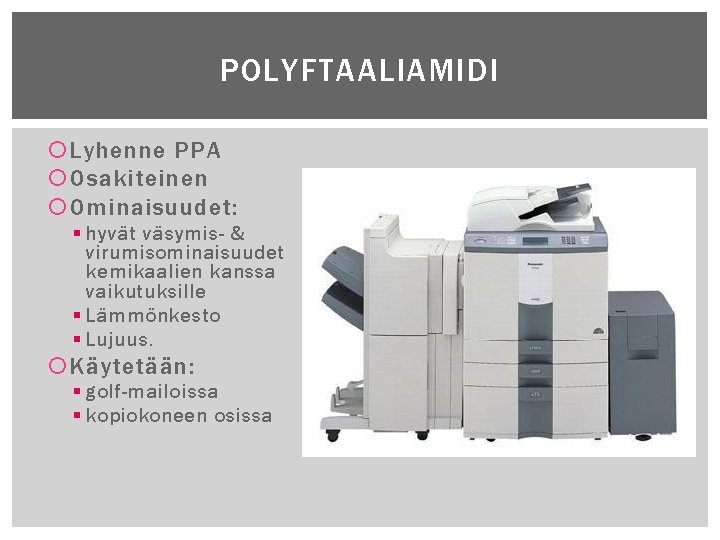 POLYFTAALIAMIDI Lyhenne PPA Osakiteinen Ominaisuudet: § hyvät väsymis- & virumisominaisuudet kemikaalien kanssa vaikutuksille §