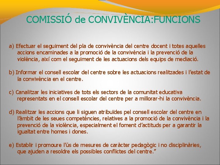 COMISSIÓ de CONVIVÈNCIA: FUNCIONS a) Efectuar el seguiment del pla de convivència del centre