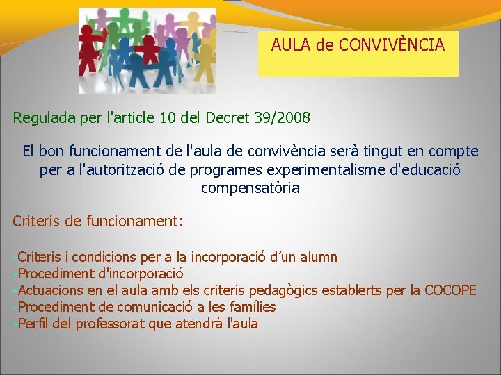 AULA de CONVIVÈNCIA Regulada per l'article 10 del Decret 39/2008 El bon funcionament de