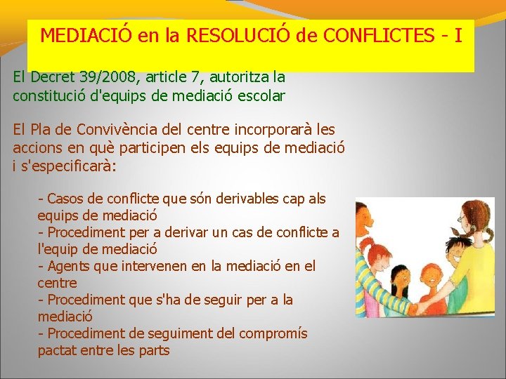 MEDIACIÓ en la RESOLUCIÓ de CONFLICTES - I El Decret 39/2008, article 7, autoritza