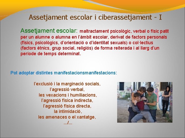 Assetjament escolar i ciberassetjament - I Assetjament escolar: maltractament psicològic, verbal o físic patit