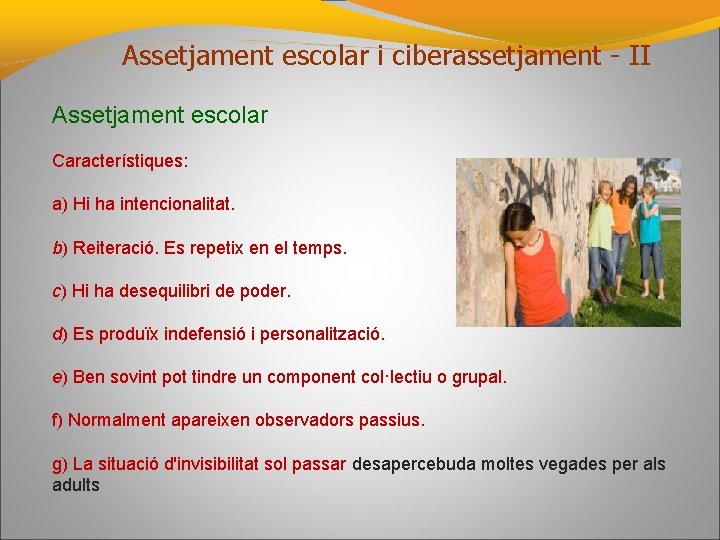 Assetjament escolar i ciberassetjament - II Assetjament escolar Característiques: a) Hi ha intencionalitat. b)