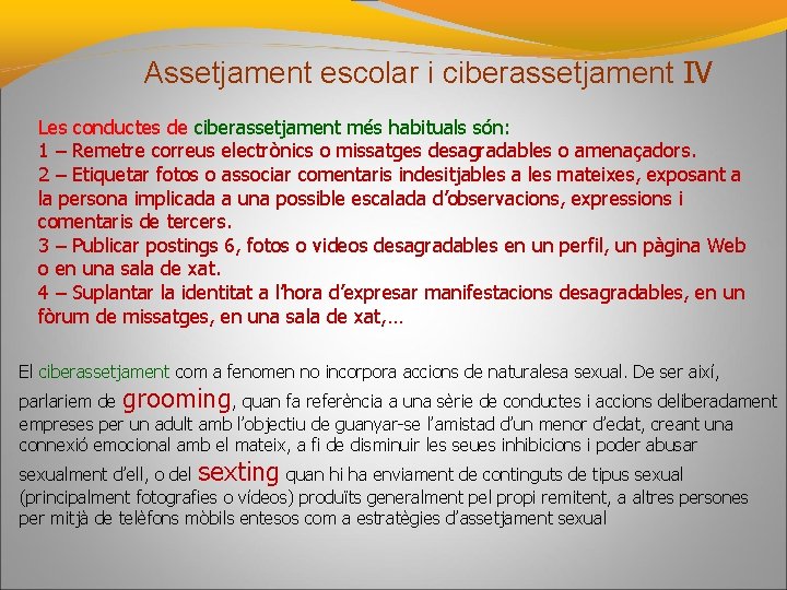 Assetjament escolar i ciberassetjament IV Les conductes de ciberassetjament més habituals són: 1 –