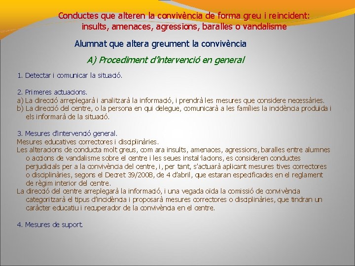 Conductes que alteren la convivència de forma greu i reincident: insults, amenaces, agressions, baralles