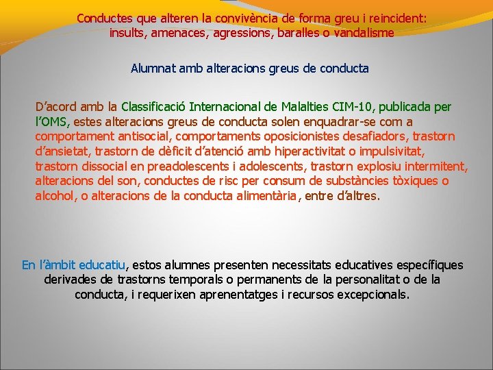 Conductes que alteren la convivència de forma greu i reincident: insults, amenaces, agressions, baralles