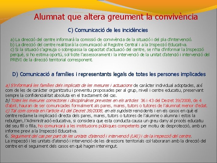 Alumnat que altera greument la convivència C) Comunicació de les incidències a) La direcció