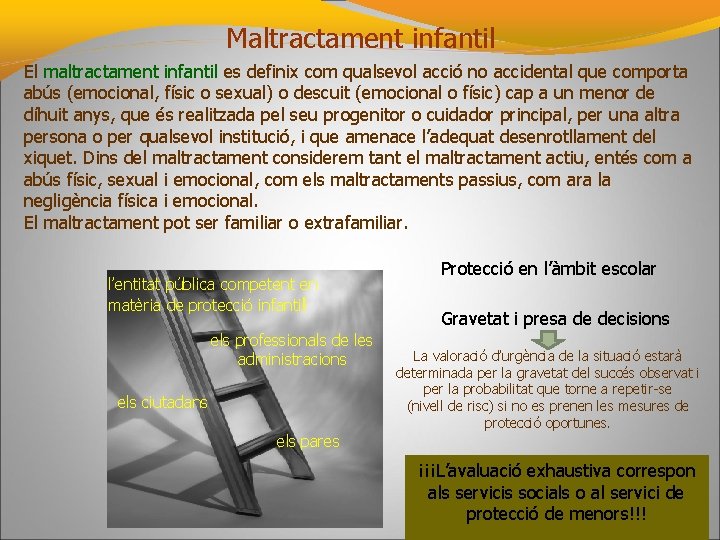 Maltractament infantil El maltractament infantil es definix com qualsevol acció no accidental que comporta