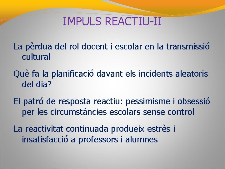IMPULS REACTIU-II La pèrdua del rol docent i escolar en la transmissió cultural Què