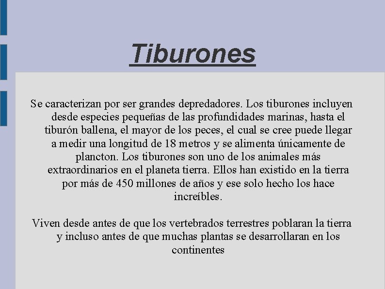 Tiburones Se caracterizan por ser grandes depredadores. Los tiburones incluyen desde especies pequeñas de