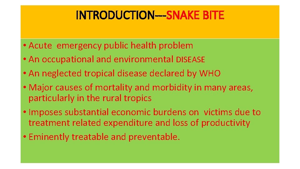 INTRODUCTION---SNAKE BITE • Acute emergency public health problem • An occupational and environmental DISEASE