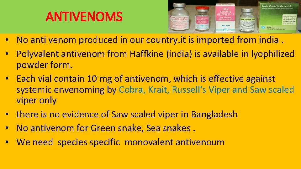 ANTIVENOMS • No anti venom produced in our country. it is imported from india.